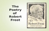 The Poetry of Robert Frost. Robert Frost (1874-1963)  Robert Frost was the most popular American poet of the twentieth century.  Most Americans recognize.