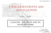 CANCER PATIENTS AID ASSOCIATION 1969 – 2007 CANCER – WE MUST WIN IN OUR LIFETIME.