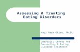 Assessing & Treating Eating Disorders Kayj Nash Okine, Ph.D. Chrysalis Center for Counseling & Eating Disorder Treatment.