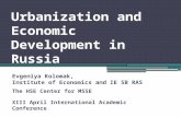 Urbanization and Economic Development in Russia Evgeniya Kolomak, Institute of Economics and IE SB RAS The HSE Center for MSSE XIII April International.