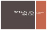 A Student Guide REVISING AND EDITING.  Revising is taking another look at your writing and making changes to it.  Editing is proofreading or correcting.