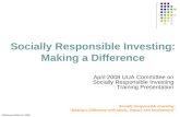 Socially Responsible Investing: Making a Difference Socially Responsible Investing: “Making a Difference with Ideals, Impact, and Involvement” April 2008.