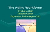 The Aging Workforce Cynthia L. Roth Viscardi Center Ergonomic Technologies Corp.