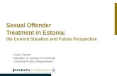 Sexual Offender Treatment in Estonia: the Current Situation and Future Perspective Kaire Tamm Ministry of Justice of Estonia Criminal Policy Department.