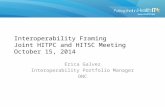 Interoperability Framing Joint HITPC and HITSC Meeting October 15, 2014 Erica Galvez Interoperability Portfolio Manager ONC.
