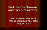 Parkinson’s Disease and Sleep Disorders Juan A. Albino, MD, FCCP Village Sleep Lab 751-4955 August, 2007 August, 2007.