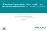 Practicing Epidemiology at the Local Level: Conversations about Capacities, Priorities, and Gaps Paul Etkind, DrPH, MPH Senior Director of Infectious Diseases.