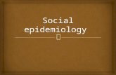 Branch of epidemiology that studies the social distribution and social determinants of health (Berkman and Kawachi 2000).  All epidemiology is social.