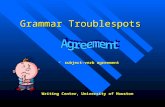 Grammar Troublespots subject-verb agreement subject-verb agreement Writing Center, University of Houston.