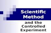 Scientific Method and the Controlled Experiment. Scientific Method: the steps scientist use in an investigation Observation Question Hypothesis Experiment.