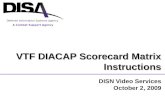 DISN Video Services October 2, 2009 VTF DIACAP Scorecard Matrix Instructions A Combat Support Agency Defense Information Systems Agency.