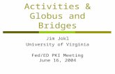 HEPKI-TAG Activities & Globus and Bridges Jim Jokl University of Virginia Fed/ED PKI Meeting June 16, 2004.