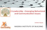 E-Leadership –Emerging Behavioral and Communication Issues ‘Kehinde Olagoke NIGERIA INSTITUTE OF BUILDING.