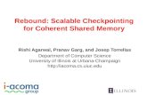 Rebound: Scalable Checkpointing for Coherent Shared Memory Rishi Agarwal, Pranav Garg, and Josep Torrellas Department of Computer Science University of.