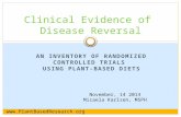 AN INVENTORY OF RANDOMIZED CONTROLLED TRIALS USING PLANT-BASED DIETS Clinical Evidence of Disease Reversal November, 14 2014 Micaela Karlsen, MSPH .