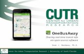 Center for Urban Transportation Research | University of South Florida OneBusAway Sharing real-time transit info via open-source software Sean J. Barbeau,
