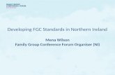 Developing FGC Standards in Northern Ireland Mena Wilson Family Group Conference Forum Organiser (NI)