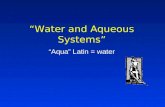 “Water and Aqueous Systems” “Aqua” Latin = water.