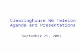 Clearinghouse WG Telecon Agenda and Presentations September 25, 2002.