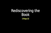 Rediscovering the Book 2 Kings 22. Rediscovering the Book Introduction.
