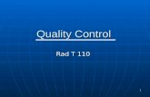1 Quality Control Rad T 110. 2 Aim : The purpose of QC to achieve high quality images with the least amount of radiation. The purpose of QC to achieve.