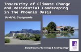 David G. Casagrande Insecurity of Climate Change and Residential Landscaping in the Phoenix Oasis Department of Sociology & Anthropology.