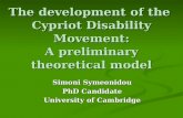 The development of the Cypriot Disability Movement: A preliminary theoretical model Simoni Symeonidou PhD Candidate University of Cambridge.