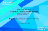 The Triple P – Positive Parenting Program Symposium Triple P Implementation in Alberta December 8, 2009.