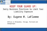 KEEP YOUR GUARD UP: Daily Business Practices to Limit Your Liability Exposure By: Eugene M. LaFlamme Offices in Milwaukee, Chicago, Portland and Albuquerque.