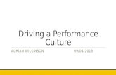 Driving a Performance Culture ADRIAN WILKINSON 09/04/2015.