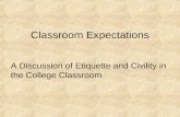 Classroom Expectations A Discussion of Etiquette and Civility in the College Classroom.