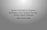 Senior Emergency Rooms: Building a Care System for our Senior Adult Patients Debra Steveson, BSN.