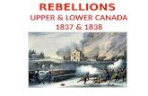 REBELLIONS UPPER & LOWER CANADA 1837 & 1838. Upper Canada William Lyon Mackenzie The Reformers Vs. Family Compact Lower Canada Louis Joseph Papineau The.