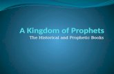 The Historical and Prophetic Books. The Historical Books The Historical Books in the Old Testament cover Israel’s history from 1250BC-100BC; from the.