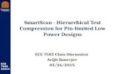 Robust Low Power VLSI ECE 7502 S2015 SmartScan - Hierarchical Test Compression for Pin-limited Low Power Designs ECE 7502 Class Discussion Arijit Banerjee.