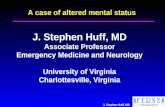 J. Stephen Huff, MD A case of altered mental status J. Stephen Huff, MD Associate Professor Emergency Medicine and Neurology University of Virginia Charlottesville,