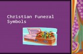 Christian Funeral Symbols. General Introduction At the death of a Christian, the Church intercedes on behalf of the deceased Church also ministers to.