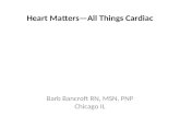 Heart Matters—All Things Cardiac Barb Bancroft RN, MSN, PNP Chicago IL.