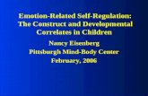Emotion-Related Self-Regulation: The Construct and Developmental Correlates in Children Nancy Eisenberg Pittsburgh Mind-Body Center February, 2006.