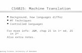 Computing Science, University of Aberdeen1 CS4025: Machine Translation l Background, how languages differ l MT Techniques l Controlled languages For more.