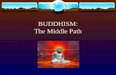 BUDDHISM: The Middle Path. Historical Buddha 1. (560-480 BC) A rich Hindu prince lived in North India/Nepal 2. Siddhartha Gautama lived in luxury and.