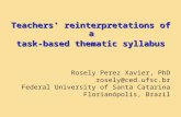 Teachers' reinterpretations of a task-based thematic syllabus Rosely Perez Xavier, PhD rosely@ced.ufsc.br Federal University of Santa Catarina Florianópolis,