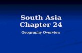 South Asia Chapter 24 Geography Overview. Physical Geography Natural Resources Natural Resources Rivers Rivers For irrigation and drinking For irrigation.