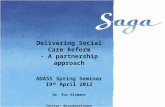 Delivering Social Care Reform - A partnership approach ADASS Spring Seminar 19 th April 2012 Dr. Ros Altmann Twitter: @SagaRosAltmann .