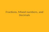 Fractions, Mixed numbers, and Decimals. Mixed Numbers to Decimals A mixed number is the sum of a whole number and a fraction.sum To turn a mixed number.