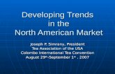 Developing Trends in the North American Market Joseph P. Simrany, President Tea Association of the USA Colombo International Tea Convention August 29 th.