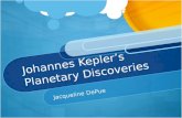 Johannes Kepler’s Planetary Discoveries Jacqueline DePue.
