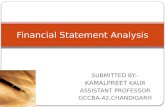 SUBMITTED BY:- KAMALPREET KAUR ASSISTANT PROFESSOR GCCBA-42,CHANDIGARH Financial Statement Analysis.