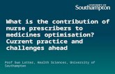 What is the contribution of nurse prescribers to medicines optimisation? Current practice and challenges ahead Prof Sue Latter, Health Sciences, University.