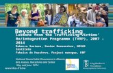 Beyond trafficking Lessons from the Trafficking Victims’ Re/integration Programme (TVRP), 2007 - 2014 Rebecca Surtees, Senior Researcher, NEXUS Institute.